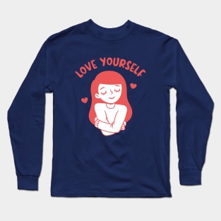 Girl Hugging Self, Love Yourself Long Sleeve T-Shirt